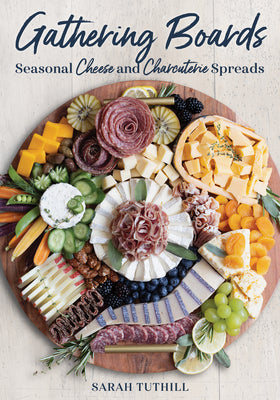 Book cover for Gathering Boards: Seasonal Cheese and Charcuterie Spreads for Easy and Memorable Entertaining