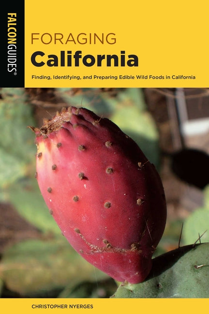 Book cover for Foraging California: Finding, Identifying, and Preparing Edible Wild Foods in California