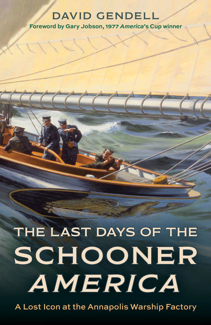Book cover for Last Days of the Schooner America: A Lost Icon at the Annapolis Warship Factory