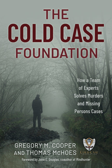 Book cover for Cold Case Foundation: How a Team of Experts Solves Murders and Missing Persons Cases