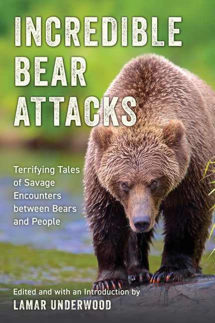 Book cover for Incredible Bear Attacks: Terrifying Tales of Savage Encounters between Bears and People.