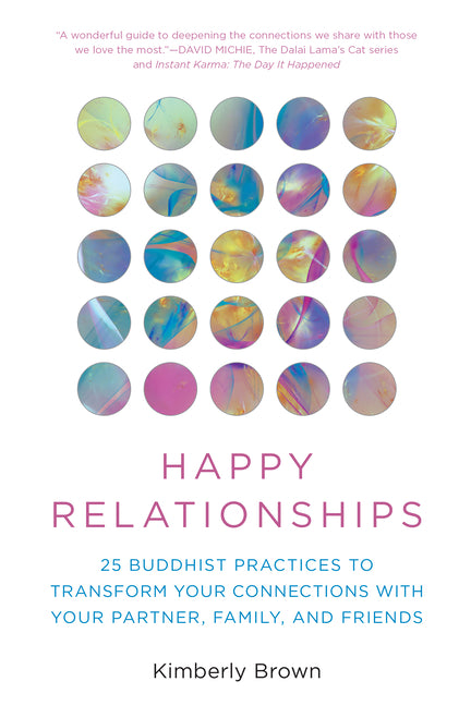 Book cover for Happy Relationships: 25 Buddhist Practices to Transform Your Connections with Your Partner, Family, and Friends