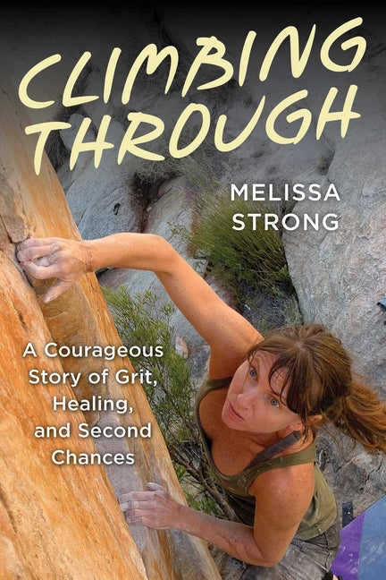 Book cover for Climbing Through: A Courageous Story of Grit, Healing, and Second Chances
