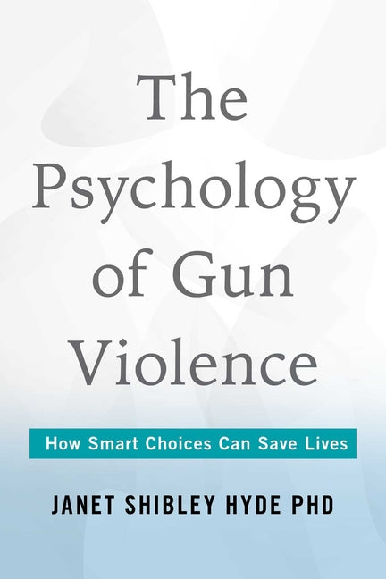 Book cover for Psychology of Gun Violence: How Smart Choices Can Save Lives