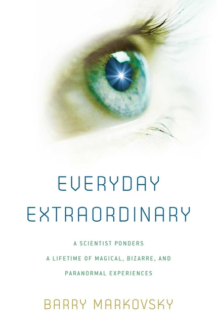 Book cover for Everyday Extraordinary: A Scientist Ponders a Lifetime of Magical, Bizarre, and Paranormal Experiences