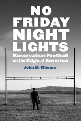 Book cover for No Friday Night Lights: Reservation Football on the Edge of America