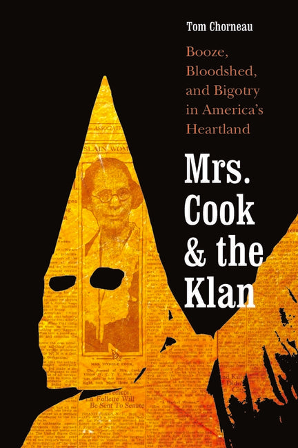Book cover for Mrs. Cook and the Klan: Booze, Bloodshed, and Bigotry in America's Heartland