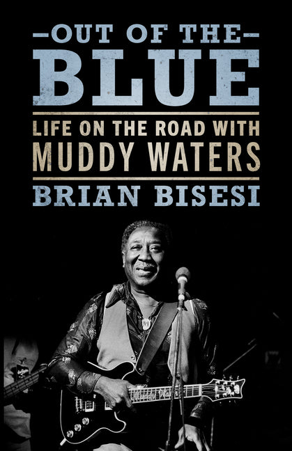 Book cover for Out of the Blue: Life on the Road with Muddy Waters