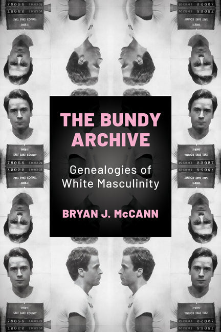 Book cover for Bundy Archive: Genealogies of White Masculinity