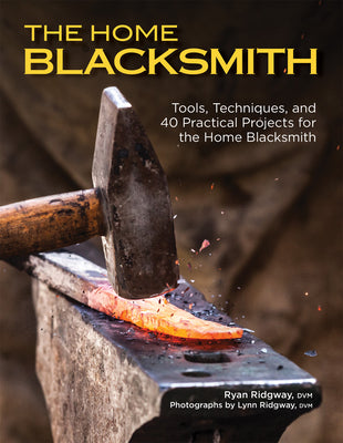 Book cover for The Home Blacksmith: Tools, Techniques, and 40 Practical Projects for the Home Blacksmith