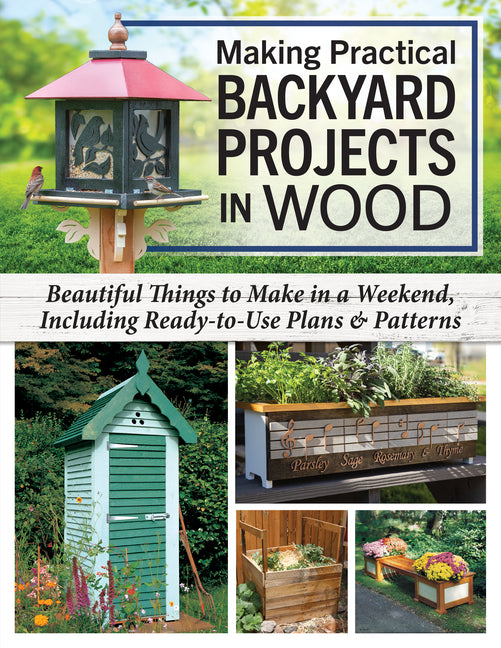 Book cover for Making Practical Backyard Projects in Wood: Beautiful Things to Make in a Weekend, Including Ready-To-Use Plans & Patterns