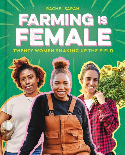 Book cover for Farming Is Female: Twenty Women Shaking Up the Field (a Community, Food, and Climate Book for Kids)