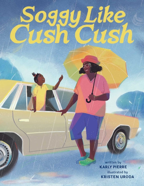 Book cover for Soggy Like Cush Cush (a Picture Book Celebration of Creole Culture for Kids)