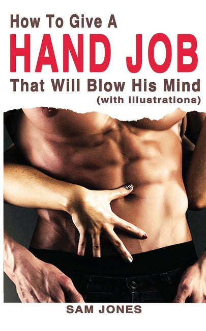 Book cover for How to Give a Hand Job That Will Blow His Mind (with Illustrations)