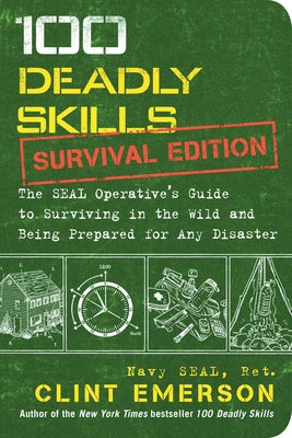 Book cover for 100 Deadly Skills: Survival Edition: The Seal Operative's Guide to Surviving in the Wild and Being Prepared for Any Disaster