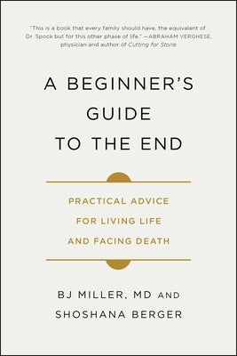Book cover for A Beginner's Guide to the End: Practical Advice for Living Life and Facing Death
