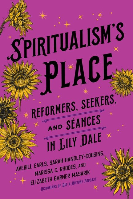 Book cover for Spiritualism's Place: Reformers, Seekers, and Séances in Lily Dale