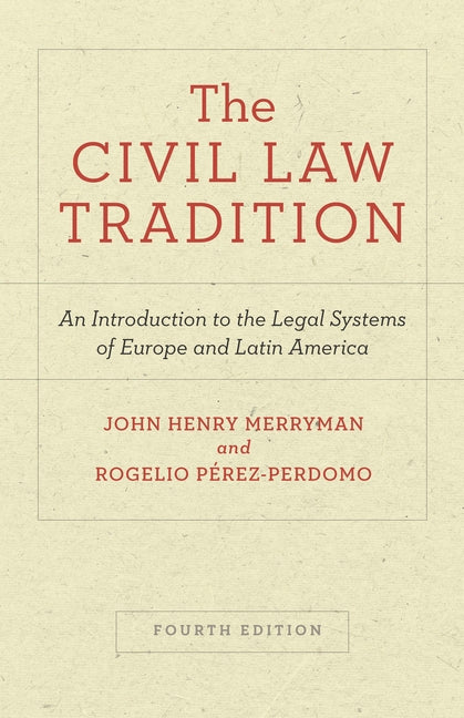 Book cover for The Civil Law Tradition: An Introduction to the Legal Systems of Europe and Latin America, Fourth Edition