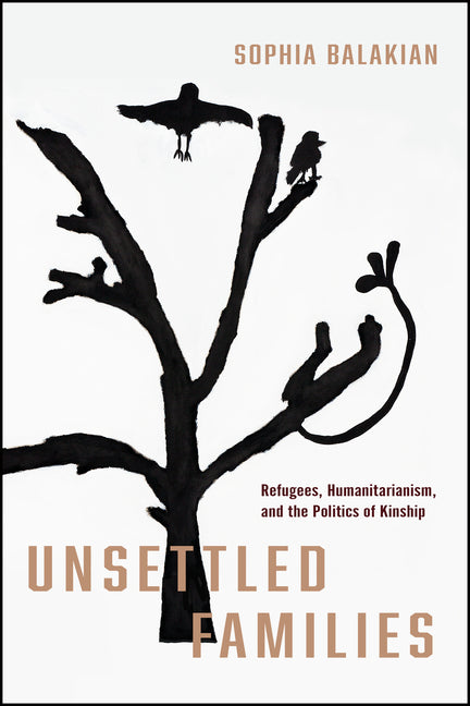 Book cover for Unsettled Families: Refugees, Humanitarianism, and the Politics of Kinship