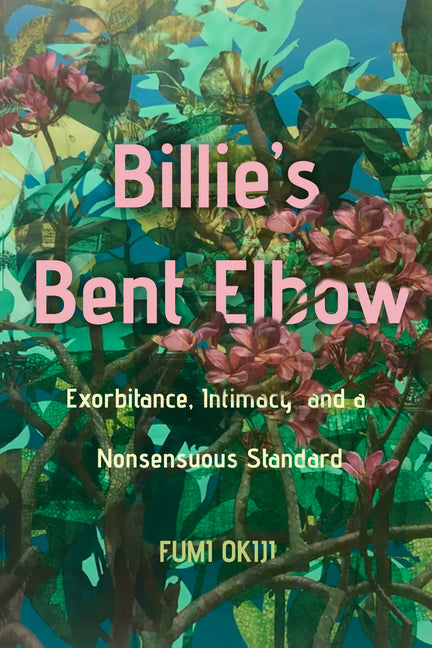 Book cover for Billie's Bent Elbow: Exorbitance, Intimacy, and a Nonsensuous Standard