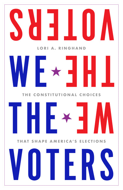 Book cover for We the Voters: The Constitutional Choices That Shape America's Elections