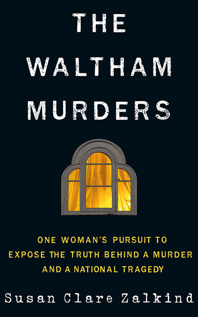 Book cover for The Waltham Murders: One Woman's Pursuit to Expose the Truth Behind a Murder and a National Tragedy