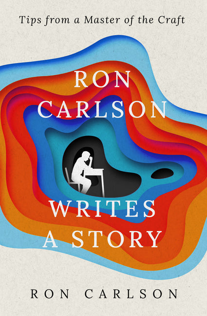 Book cover for Ron Carlson Writes a Story: Tips from a Master of the Craft