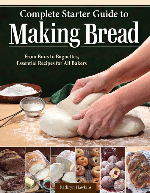 Book cover for Complete Starter Guide to Making Bread: From Buns to Baguettes, Essential Recipes for All Bakers