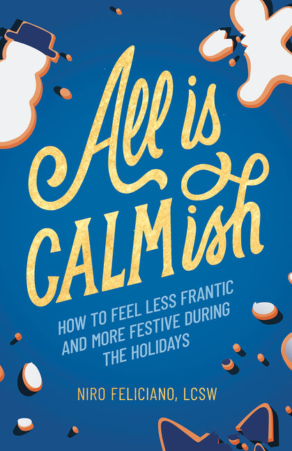 Book cover for All Is Calmish: How to Feel Less Frantic and More Festive During the Holidays