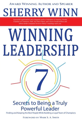 Book cover for Winning Leadership: Seven Secrets to Being a Truly Powerful Leader - Finding and Keeping the Best People While Building a Loyal Team of Ch