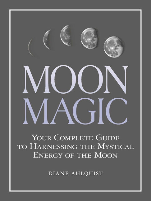 Book cover for Moon Magic: Your Complete Guide to Harnessing the Mystical Energy of the Moon
