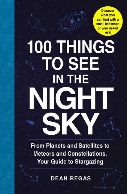 Book cover for 100 Things to See in the Night Sky: From Planets and Satellites to Meteors and Constellations, Your Guide to Stargazing