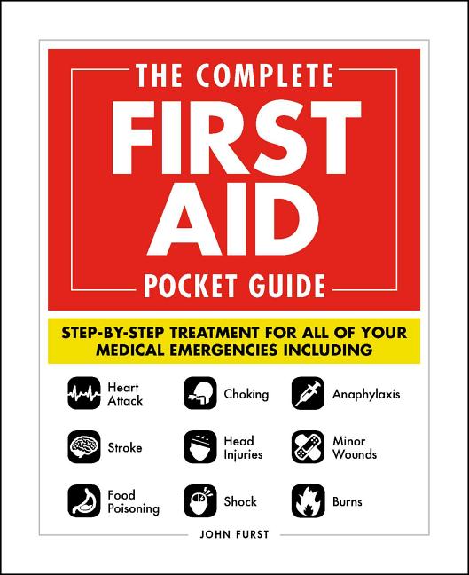 Book cover for The Complete First Aid Pocket Guide: Step-By-Step Treatment for All of Your Medical Emergencies Including - Heart Attack - Stroke - Food Poisoning - C