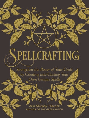 Book cover for Spellcrafting: Strengthen the Power of Your Craft by Creating and Casting Your Own Unique Spells
