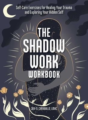 Book cover for The Shadow Work Workbook: Self-Care Exercises for Healing Your Trauma and Exploring Your Hidden Self