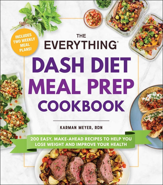 Book cover for Everything Dash Diet Meal Prep Cookbook: 200 Easy, Make-Ahead Recipes to Help You Lose Weight and Improve Your Health