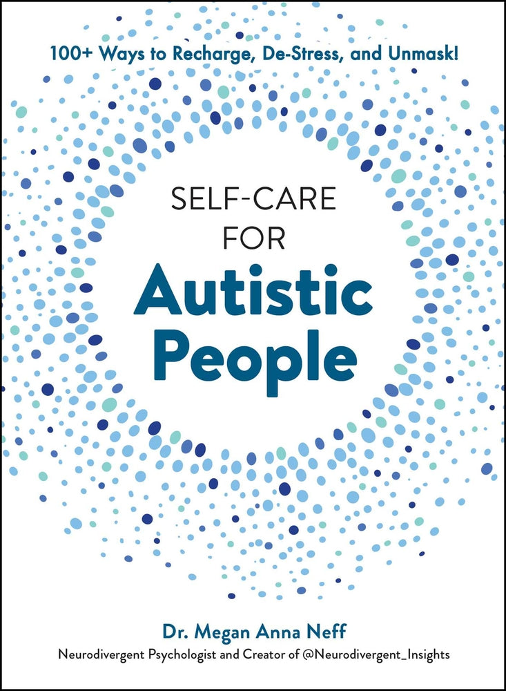 Book cover for Self-Care for Autistic People: 100+ Ways to Recharge, De-Stress, and Unmask!