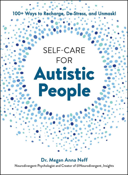 Book cover for Self-Care for Autistic People: 100+ Ways to Recharge, De-Stress, and Unmask!