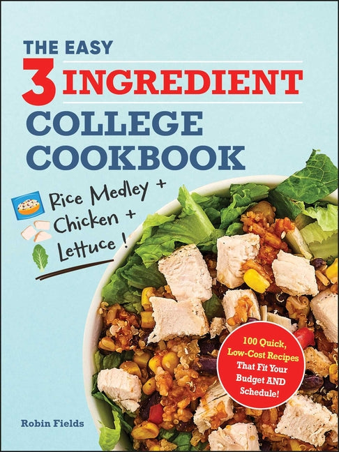 Book cover for Easy Three-Ingredient College Cookbook: 100 Quick, Low-Cost Recipes That Fit Your Budget and Schedule!