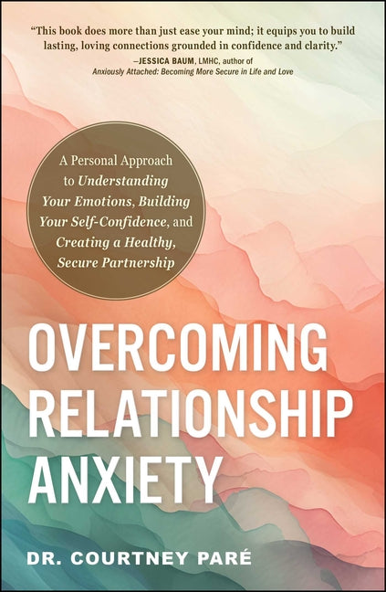 Book cover for Overcoming Relationship Anxiety: A Personal Approach to Understanding Your Emotions, Building Your Self-Confidence, and Creating a Healthy, Secure Par