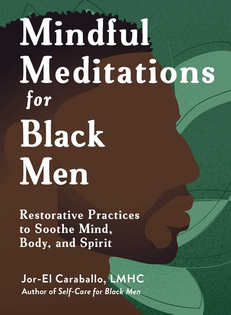 Book cover for Mindful Meditations for Black Men: Restorative Practices to Soothe Mind, Body, and Spirit