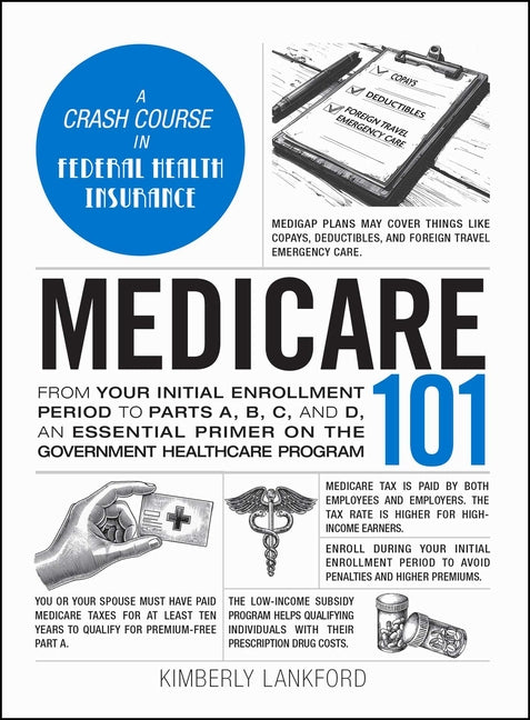 Book cover for Medicare 101: From Your Initial Enrollment Period to Parts A, B, C, and D, an Essential Primer on the Government Healthcare Program