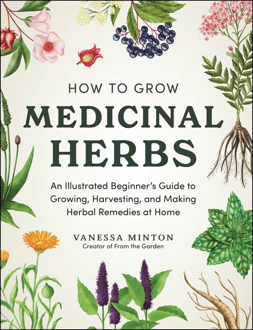 Book cover for How to Grow Medicinal Herbs: An Illustrated Beginner's Guide to Growing, Harvesting, and Making Herbal Remedies at Home