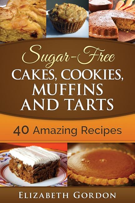 Book cover for Sugar-Free Cakes, Cookies, Muffins and Tarts: 40 Amazing Recipes