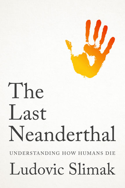 Book cover for Last Neanderthal: Understanding How Humans Die