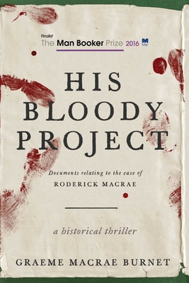 Book cover for His Bloody Project: Documents Relating to the Case of Roderick MacRae