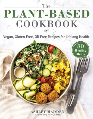 Book cover for The Plant-Based Cookbook: Vegan, Gluten-Free, Oil-Free Recipes for Lifelong Health