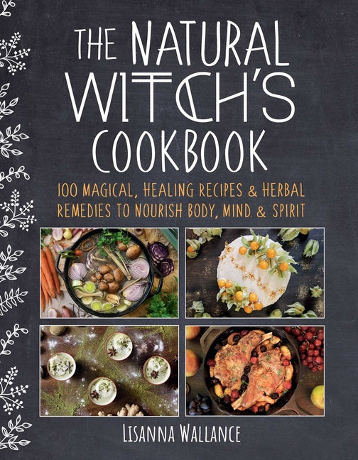 Book cover for Natural Witch's Cookbook: 100 Magical, Healing Recipes & Herbal Remedies to Nourish Body, Mind & Spirit
