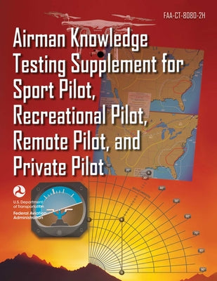 Book cover for Airman Knowledge Testing Supplement for Sport Pilot, Recreational Pilot, Remote Pilot, and Private Pilot (Faa-Ct-8080-2h)