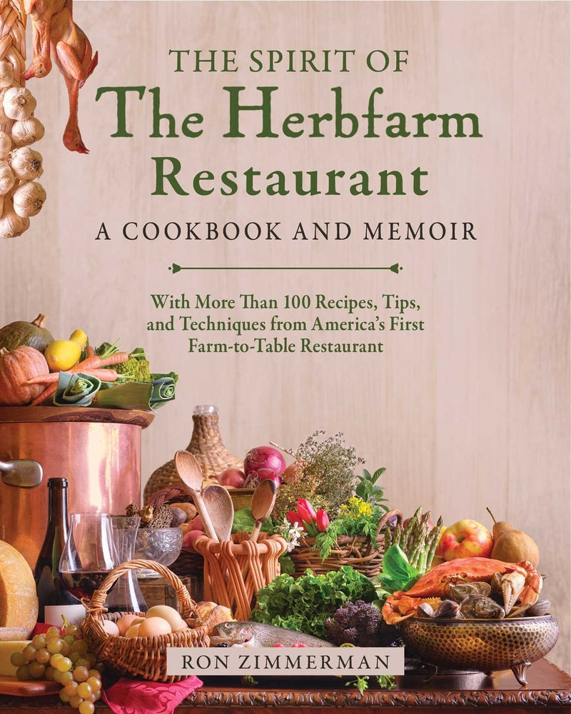 Book cover for The Spirit of the Herbfarm Restaurant: A Cookbook and Memoir: With More Than 100 Recipes, Tips, and Techniques from America's First Farm-To-Table Rest